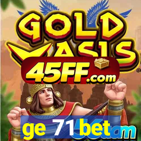 ge 71 bet